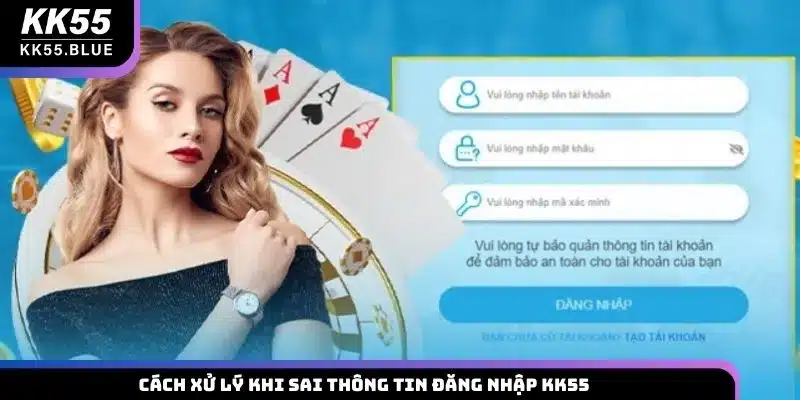 Cách xử lý khi sai thông tin đăng nhập KK55