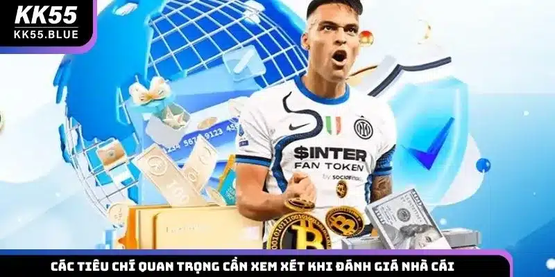 Các tiêu chí quan trọng cần xem xét khi đánh giá nhà cái