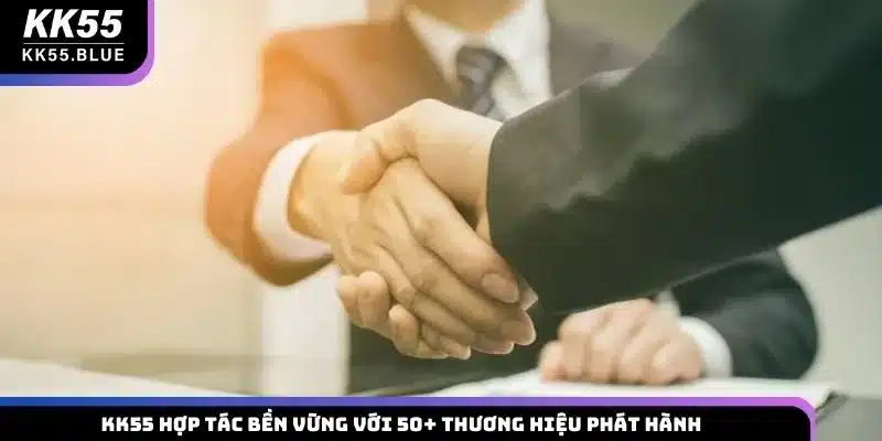 KK55 hợp tác bền vững với 50+ thương hiệu phát hành